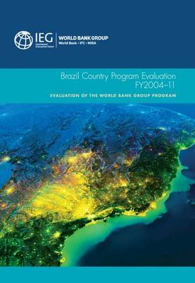 Brazil country program evaluation, FY2004-11: evaluation of the World Bank Group Program - Independent Evaluation Group studies (Paperback)