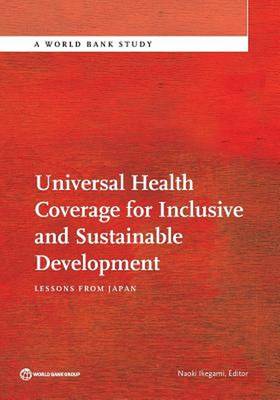 Universal health coverage for inclusive and sustainable development: lessons from Japan - World Bank studies (Paperback)