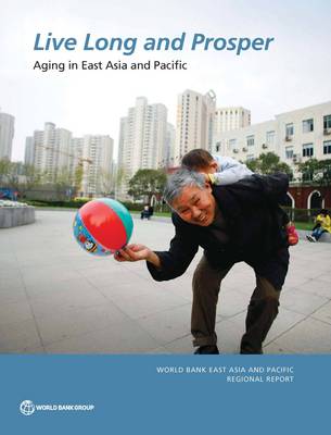 Live long and prosper: aging in East Asia and Pacific - World Bank East Asia and Pacific regional report (Paperback)