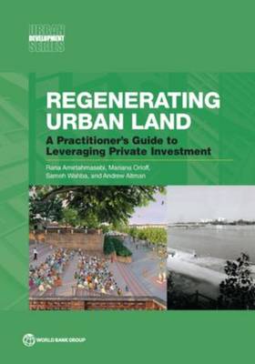 Regenerating urban land: a practitioner's guide to leveraging private investment - Urban development series (Paperback)