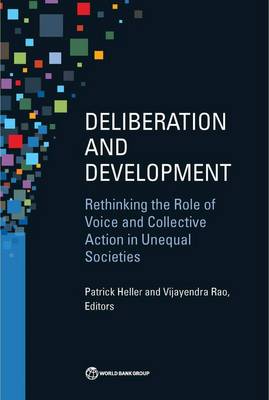 Deliberation and development: rethinking the role of voice and collective action in unequal societies (Paperback)