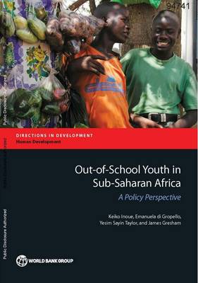 Out of school youth in sub-Saharan Africa: a policy perspective - Directions in development (Paperback)