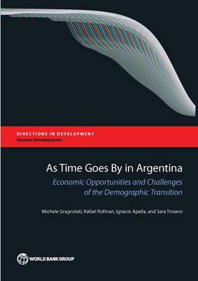 As time goes by in Argentina: economic opportunities and challenges of the demographic transition - Directions in development (Paperback)