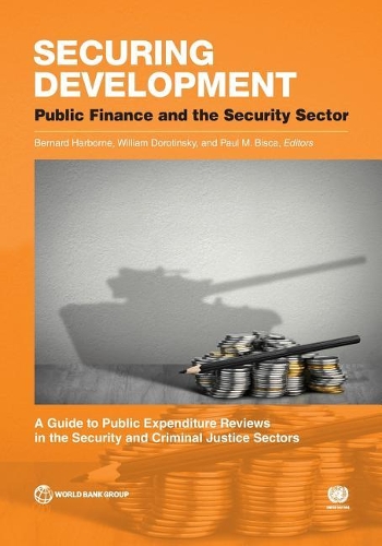 Securing development: public finance and the security sector, a guide to public expenditure reviews in the security and criminal justice sectors (Paperback)