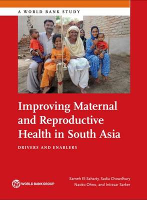 Improving maternal and reproductive health in South Asia: drivers and enablers - World Bank studies (Paperback)