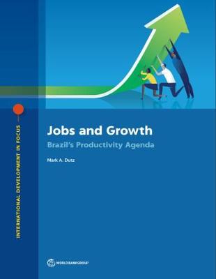 Jobs and growth: Brazil's productivity agenda - International development focus (Paperback)