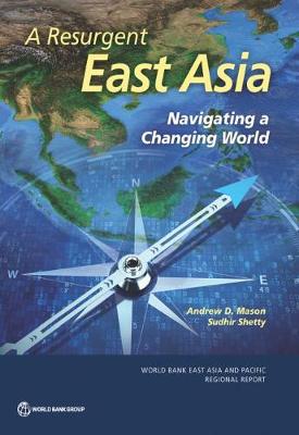 A resurgent East Asia: navigating a changing world - World Bank East Asia and Pacific regional report (Paperback)