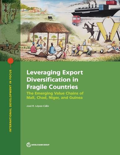 Leveraging Export Diversification in Fragile Countries: The Cases of Mali, Chad, Niger, and Guinea - International Development in Focus (Paperback)