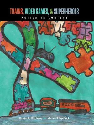 Trains, Video Games and Super Heroes: Autism in Context (Paperback)