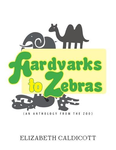Aardvarks to Zebras: (An Anthology of Zoological Verse) (Paperback)