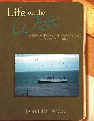 Life on the Water: A Commercial Fishermen's Tale on Lake Superior (Paperback)
