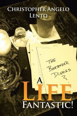 The Bartender Diaries...a Life Fantastic! (Paperback)