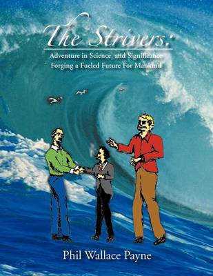 The Strivers: Adventure in Science, and Significance Forging a Fueled Future for Mankind (Paperback)