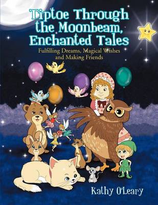 Tiptoe Through the Moonbeam, Enchanted Tales: Fulfilling Dreams, Magical Wishes and Making Friends (Paperback)