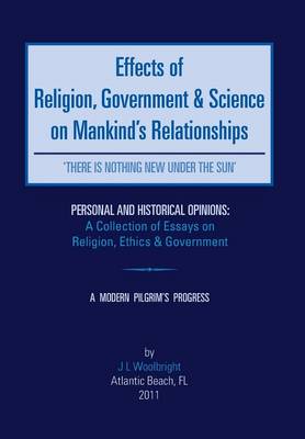 Effects of Religion, Government & Science on Mankind: 'There Is Nothing New Under the Sun' (Hardback)