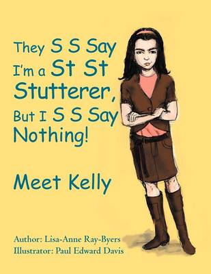 They S S Say I'm a St St Stutterer, But I S S Say Nothing!: Meet Kelly (Paperback)