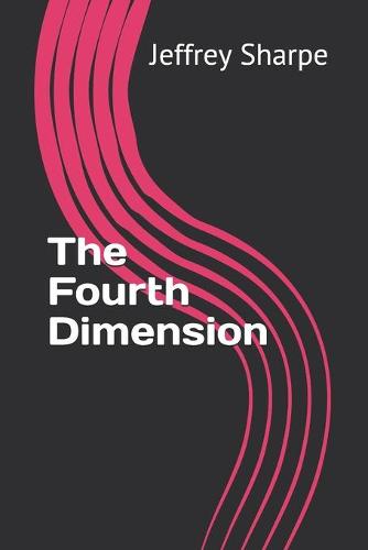 The Fourth Dimension: The Universe is Alive and We are Its Awareness: a Revolutionary Scientific Theory (Paperback)