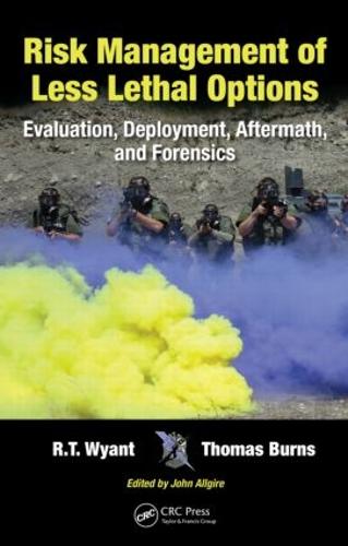 Risk Management of Less Lethal Options: Evaluation, Deployment, Aftermath, and Forensics (Hardback)