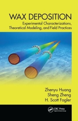 Wax Deposition: Experimental Characterizations, Theoretical Modeling, and Field Practices - Emerging Trends and Technologies in Petroleum Engineering (Hardback)