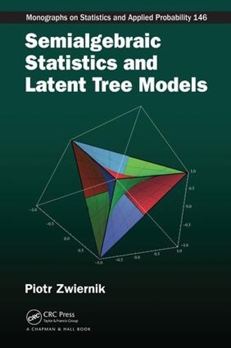 Semialgebraic Statistics and Latent Tree Models - Chapman & Hall/CRC Monographs on Statistics and Applied Probability (Hardback)