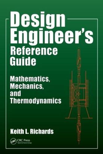 Design Engineer's Reference Guide: Mathematics, Mechanics, and Thermodynamics (Hardback)