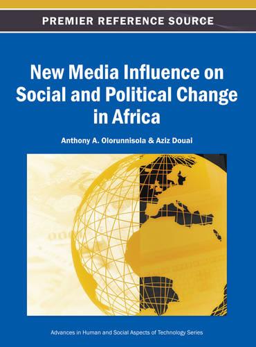 New Media Influence on Social and Political Change in Africa - Advances in Human and Social Aspects of Technology (Hardback)