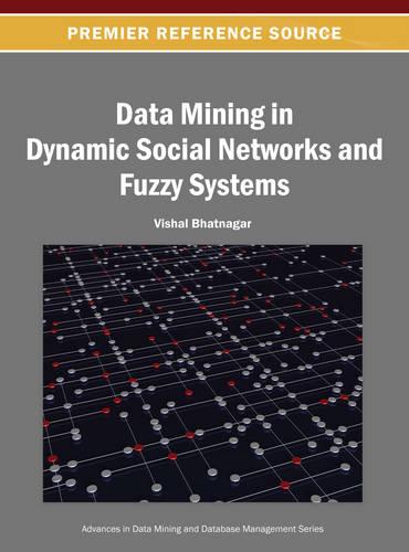 Data Mining in Dynamic Social Networks and Fuzzy Systems - Advances in Data Mining and Database Management (Hardback)