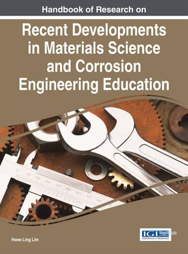 Handbook of Research on Recent Developments in Materials Science and Corrosion Engineering Education (Hardback)