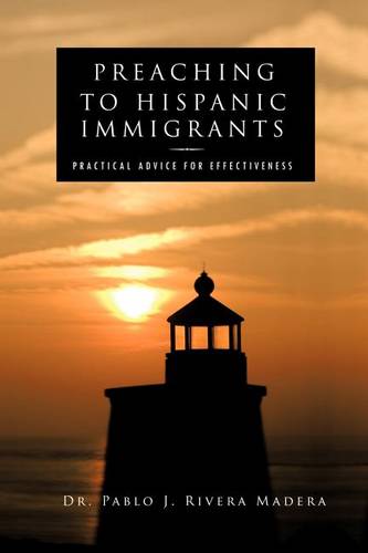 Preaching to Hispanic Immigrants: Practical Advice for Effectiveness (Paperback)