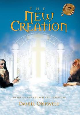 The New Creation: Heart of the Church and Scripture (Hardback)