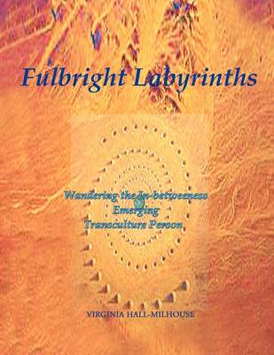 Fulbright Labyrinths: Wandering the In-Betweeness Emerging Transculture Person (Paperback)