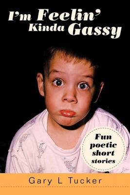 I'm Feelin' Kinda Gassy: Fun Poetic Short Stories (Paperback)