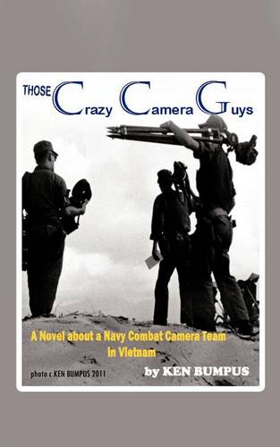 Those Crazy Camera Guys: Navy Combat Photographers in Vietnam (Paperback)