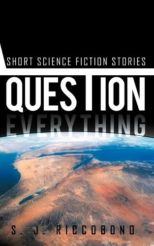 Question Everything: Short Science Fiction Stories (Paperback)