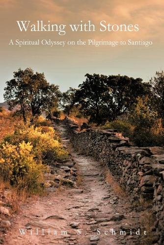 Walking with Stones: A Spiritual Odyssey on the Pilgrimage to Santiago (Paperback)