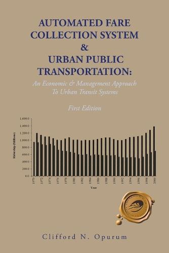 Automated Fare Collection System & Urban Public Transportation: An Economic & Management Approach to Urban Transit Systems (Paperback)