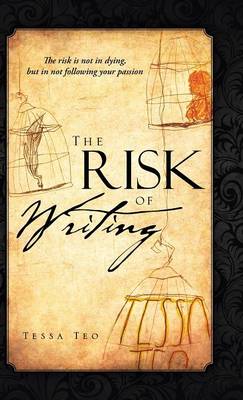 The Risk of Writing: The Risk Is Not in Dying, But in Not Following Your Passion (Hardback)