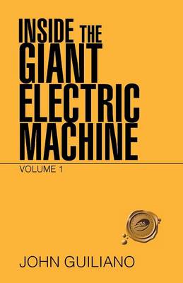 Inside the Giant Electric Machine: Volume 1 (Paperback)