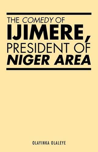The Comedy of Ijimere, President of Niger Area (Paperback)