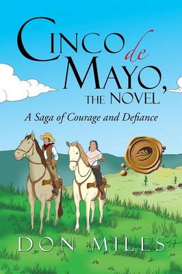 Cinco de Mayo, the Novel: A Saga of Courage and Defiance (Paperback)