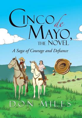 Cinco de Mayo, the Novel: A Saga of Courage and Defiance (Hardback)