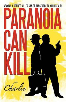 Paranoia Can Kill: Waking a Retired Killer Can Be Dangerous to Your Health (Paperback)
