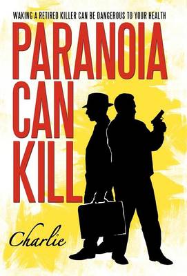 Paranoia Can Kill: Waking a Retired Killer Can Be Dangerous to Your Health (Hardback)