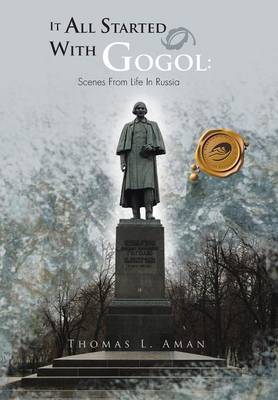 It All Started with Gogol: Scenes from Life in Russia: Unusual Experiences in the Soviet Union (Hardback)