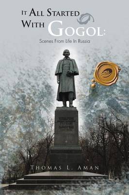 It All Started with Gogol: Scenes from Life in Russia: Unusual Experiences in the Soviet Union (Paperback)