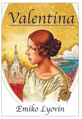 Valentina: An Odyssey from Pre-Revolutionary Russia Through War-Torn Europe to a Pacific Paradise (Hardback)