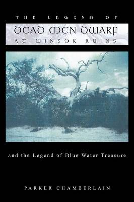 The Legend of Dead Men Dwarf at Winsor Ruins: And the Legend of Blue Water Treasure (Paperback)