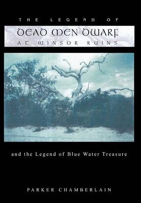 The Legend of Dead Men Dwarf at Winsor Ruins: And the Legend of Blue Water Treasure (Hardback)