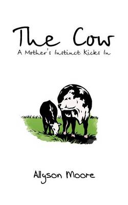 The Cow: A Mother's Instinct Kicks in (Paperback)