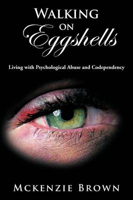 Walking on Eggshells: Living with Psychological Abuse and Codependency (Paperback)